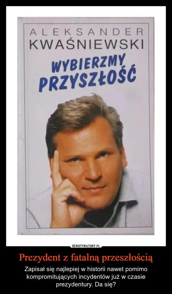 Prezydent z fatalną przeszłością