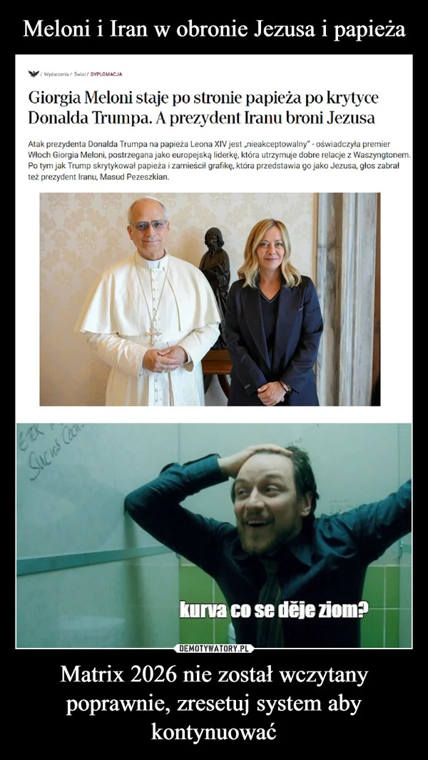 
    Meloni i Iran w obronie Jezusa i papieża Matrix 2026 nie został wczytany poprawnie, zresetuj system aby kontynuować
