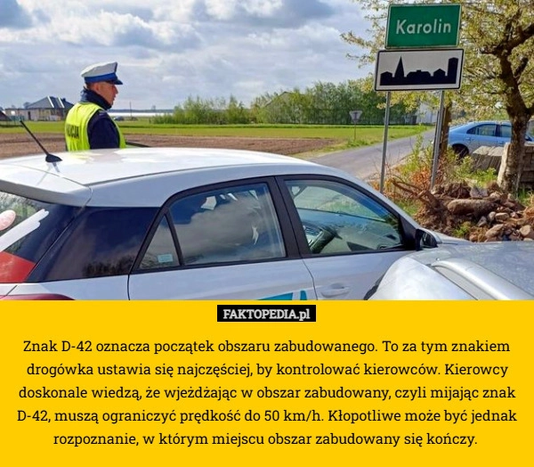 Znak D-42 oznacza początek obszaru zabudowanego. To za tym znakiem drogówka