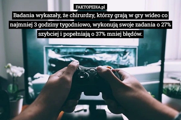 Badania wykazały, że chirurdzy, którzy grają w gry wideo co najmniej 3 godziny