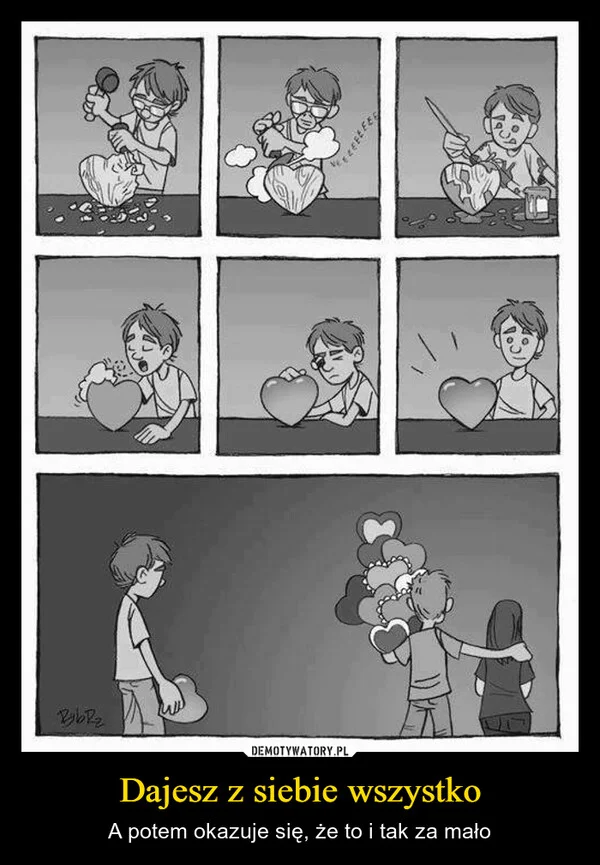 
    Dajesz z siebie wszystko