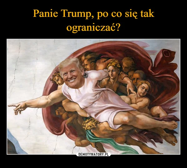 Panie Trump, po co się tak ograniczać?