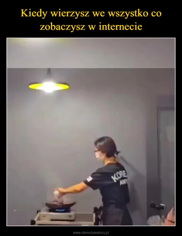 
    Kiedy wierzysz we wszystko co zobaczysz w internecie