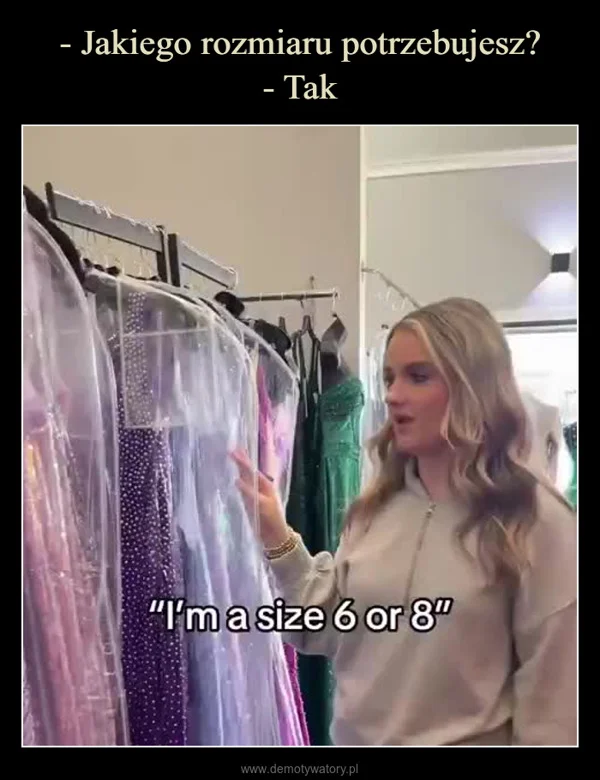 - Jakiego rozmiaru potrzebujesz? - Tak