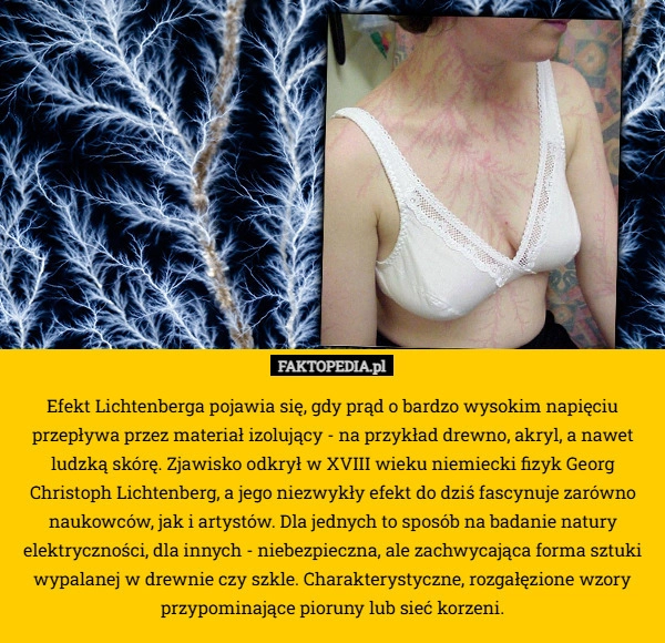 
    Efekt Lichtenberga pojawia się, gdy prąd o bardzo wysokim napięciu przepływa