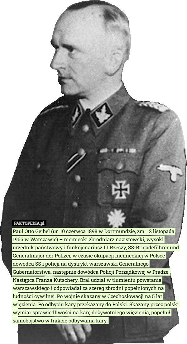 
    Paul Otto Geibel (ur. 10 czerwca 1898 w Dortmundzie, zm. 12 listopada 1966