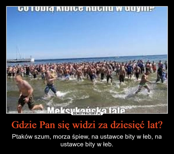Gdzie Pan się widzi za dziesięć lat?