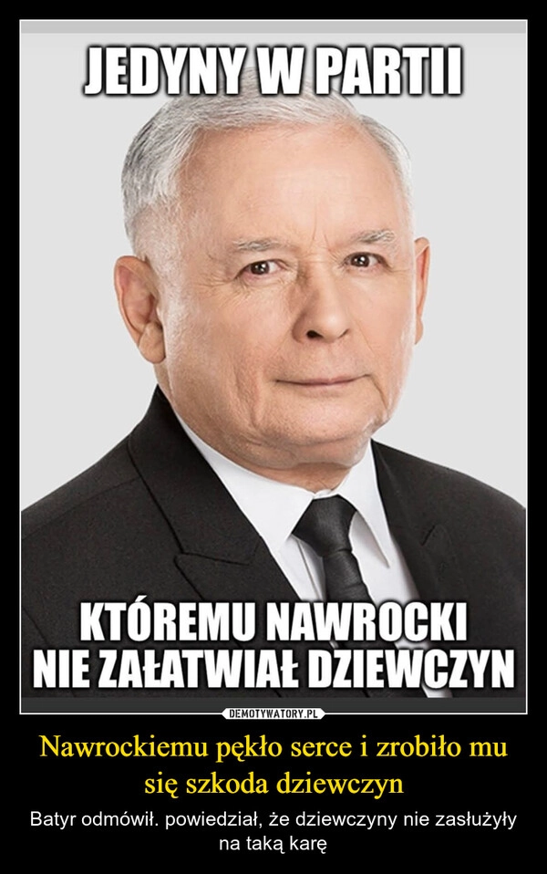 
    Nawrockiemu pękło serce i zrobiło mu się szkoda dziewczyn