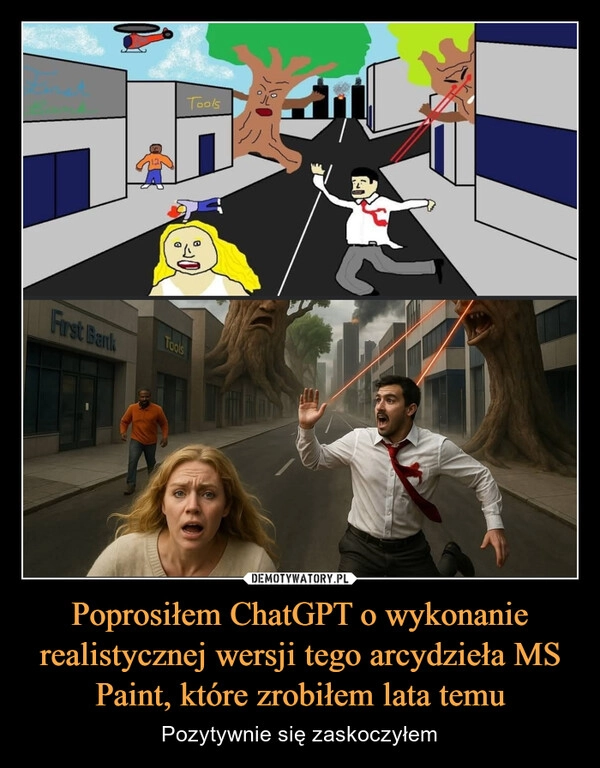 
    Poprosiłem ChatGPT o wykonanie realistycznej wersji tego arcydzieła MS Paint, które zrobiłem lata temu