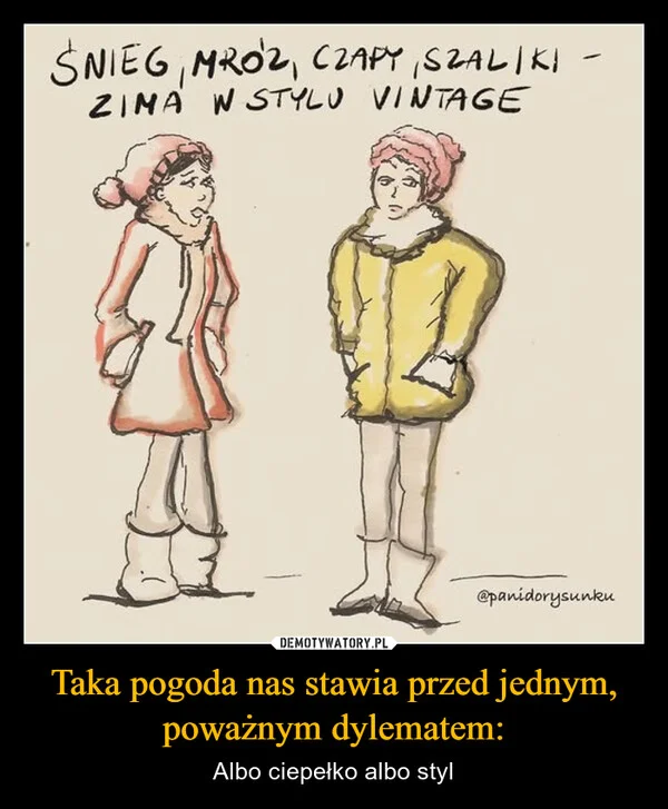 
    Taka pogoda nas stawia przed jednym, poważnym dylematem: