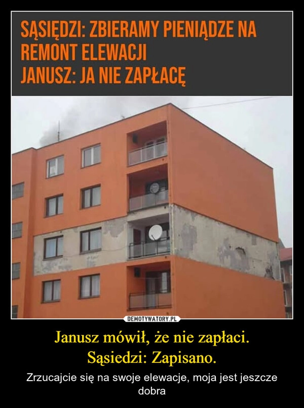 
    Janusz mówił, że nie zapłaci.
Sąsiedzi: Zapisano.