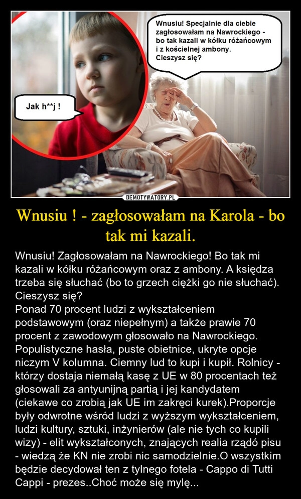 
    Wnusiu ! - zagłosowałam na Karola - bo tak mi kazali.