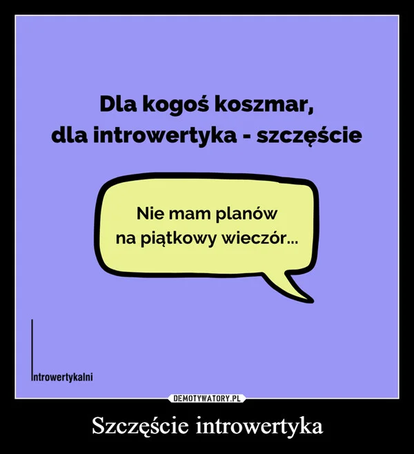 
    Szczęście introwertyka