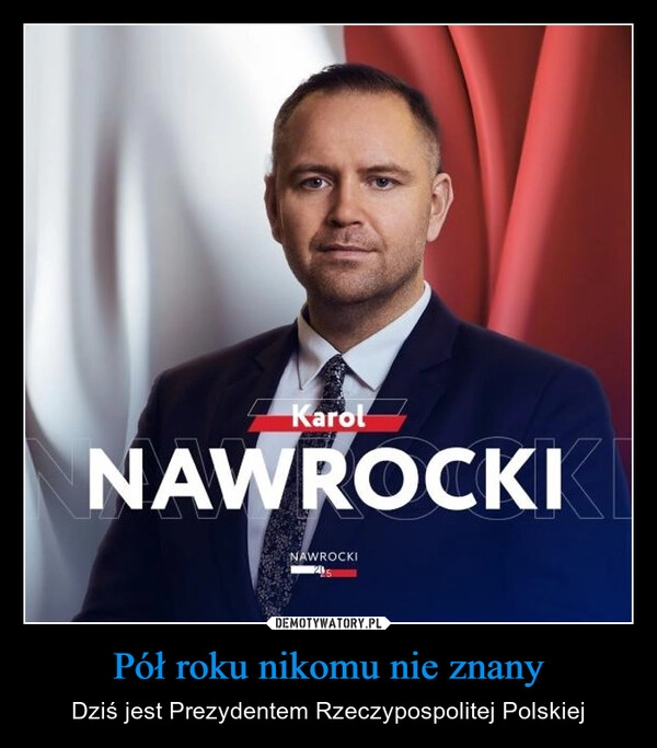 
    Pół roku nikomu nie znany