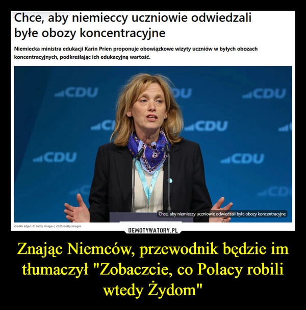 
    Znając Niemców, przewodnik będzie im tłumaczył "Zobaczcie, co Polacy robili wtedy Żydom"
