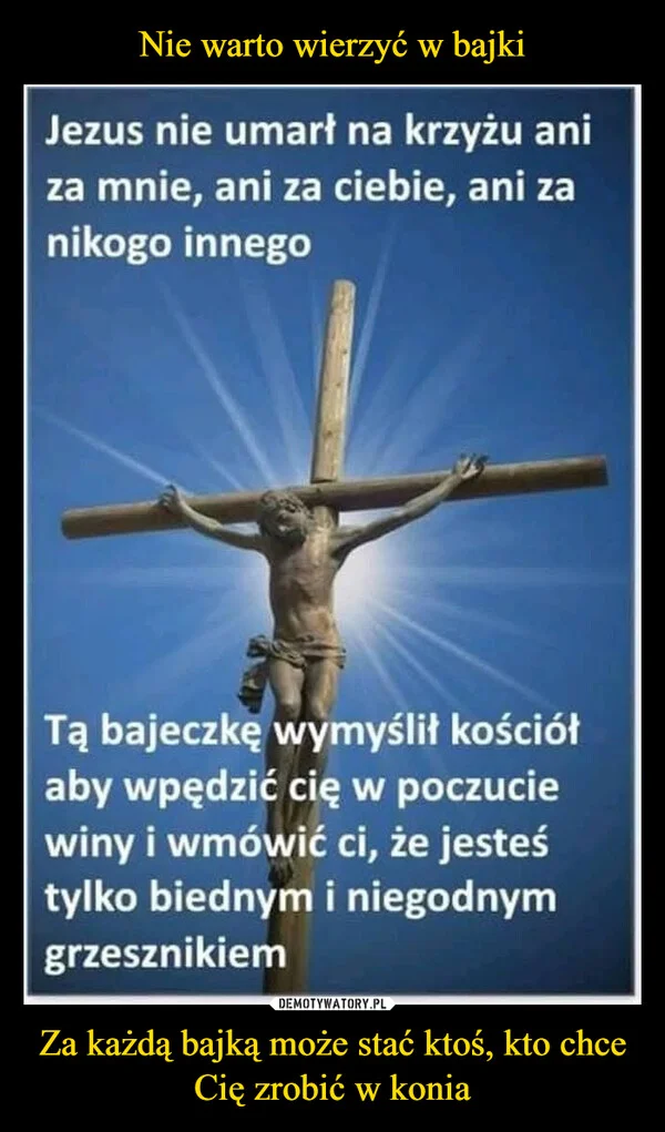 Nie warto wierzyć w bajki Za każdą bajką może stać ktoś, kto chce Cię zrobić w konia