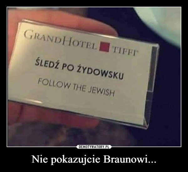 Nie pokazujcie Braunowi...