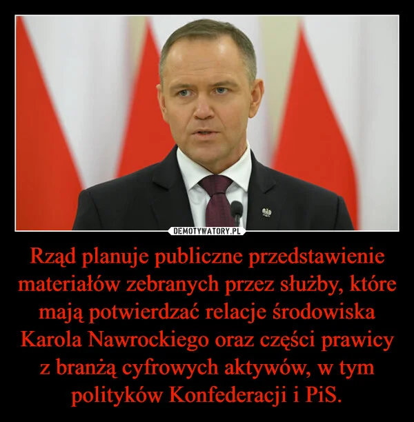 
    Rząd planuje publiczne przedstawienie materiałów zebranych przez służby, które mają potwierdzać relacje środowiska Karola Nawrockiego oraz części prawicy z branżą cyfrowych aktywów, w tym polityków Konfederacji i PiS.