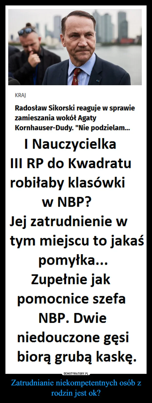 
    Zatrudnianie niekompetentnych osób z rodzin jest ok?