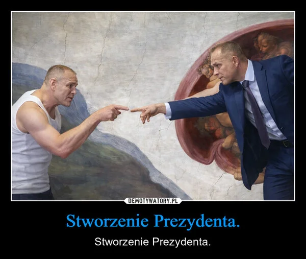 
    Stworzenie Prezydenta.