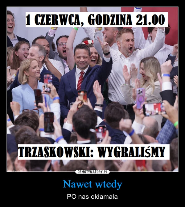 
    Nawet wtedy