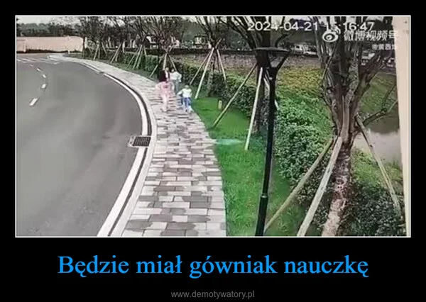 
    Będzie miał gówniak nauczkę