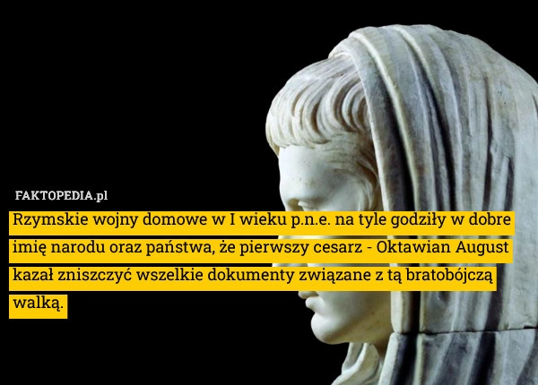 
    Rzymskie wojny domowe w I wieku p.n.e. na tyle godziły w dobre imię narodu