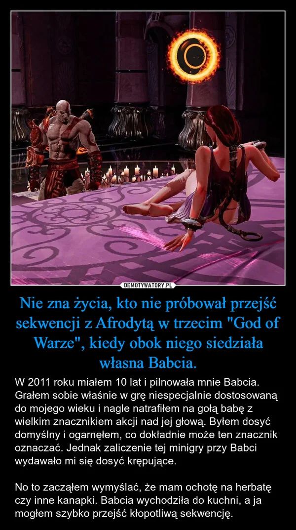 
    Nie zna życia, kto nie próbował przejść sekwencji z Afrodytą w trzecim 