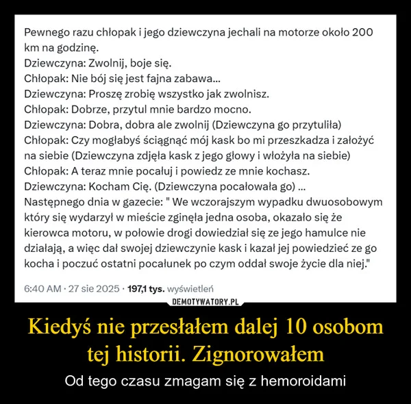
    Kiedyś nie przesłałem dalej 10 osobom tej historii. Zignorowałem