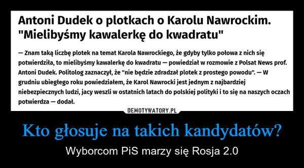 
    Kto głosuje na takich kandydatów?