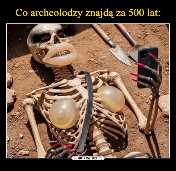 Co archeolodzy znajdą za 500 lat:
