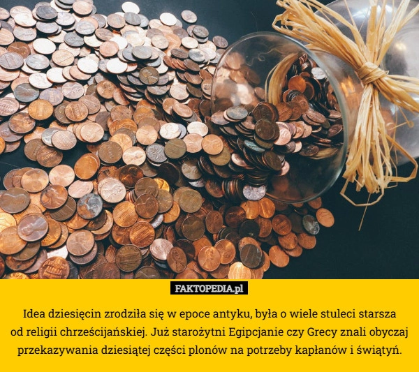 
    Idea dziesięcin zrodziła się w epoce antyku, była o wiele stuleci starsza