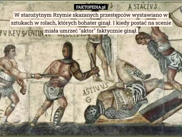 
    W starożytnym Rzymie skazanych przestępców wystawiano w sztukach w rolach,