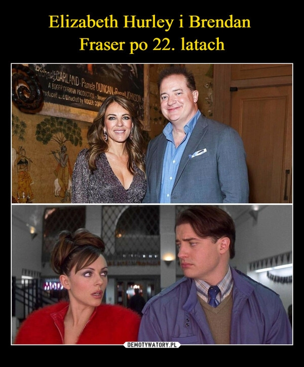 
    
Elizabeth Hurley i Brendan
Fraser po 22. latach 