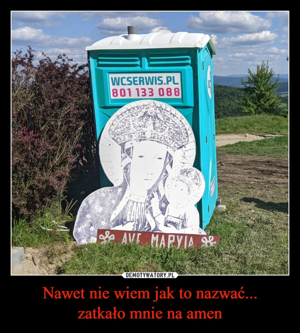 Nawet nie wiem jak to nazwać...
zatkało mnie na amen