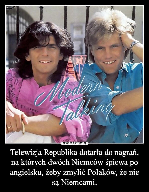 
    Telewizja Republika dotarła do nagrań, na których dwóch Niemców śpiewa po angielsku, żeby zmylić Polaków, że nie są Niemcami.
