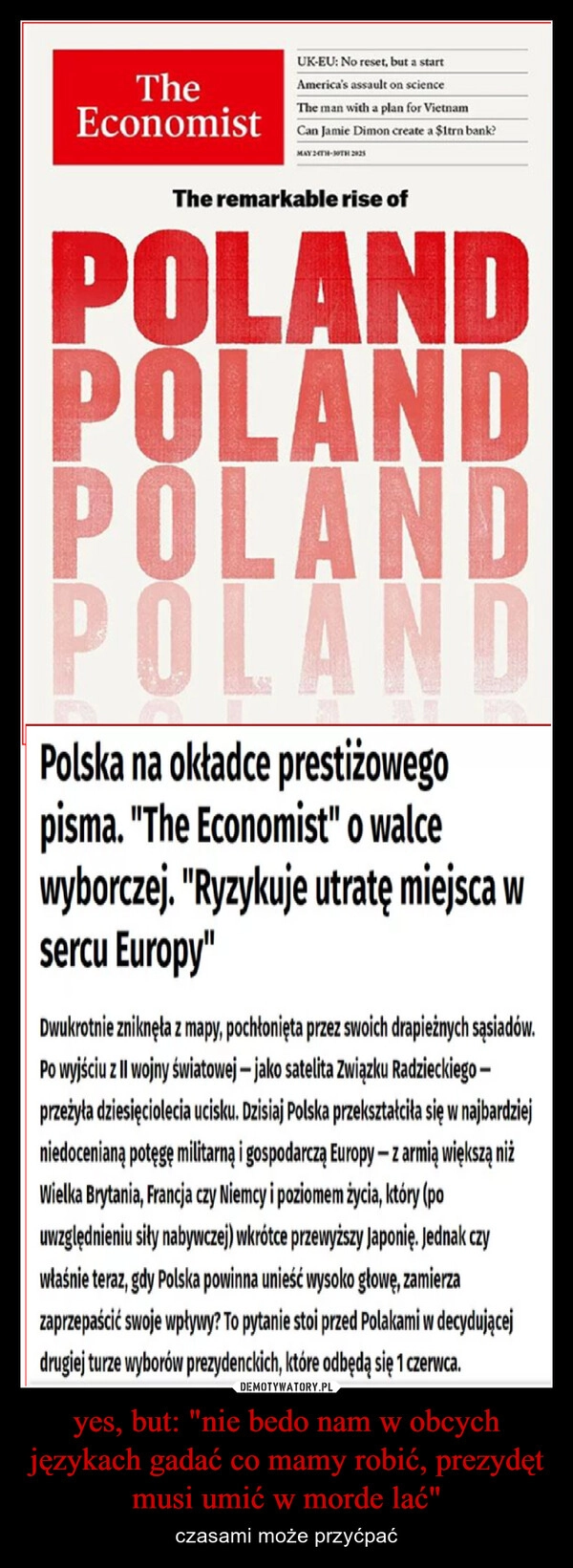 
    yes, but: "nie bedo nam w obcych językach gadać co mamy robić, prezydęt musi umić w morde lać"