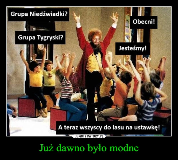 Już dawno było modne
