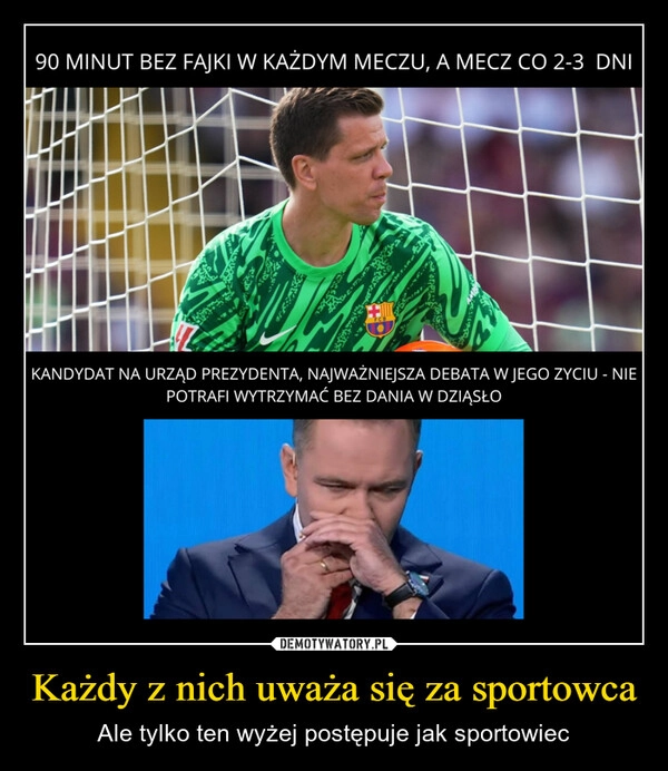 
    Każdy z nich uważa się za sportowca