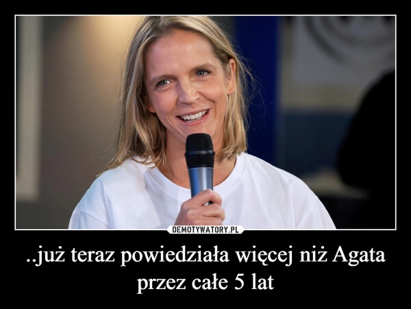 
    ..już teraz powiedziała więcej niż Agata przez całe 5 lat