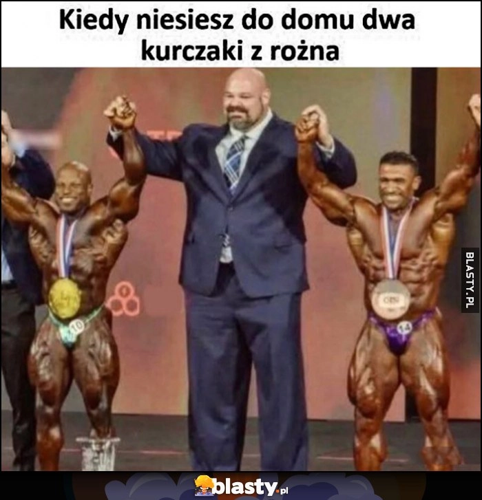 
    Kiedy niesiesz do domu dwa kurczaki z rożna kulturyści