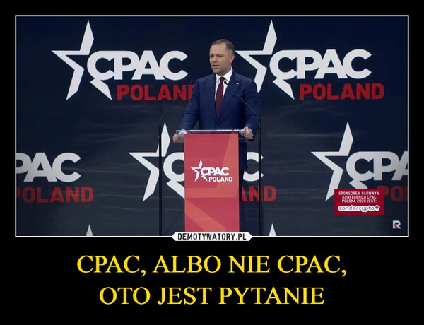 
    CPAC, ALBO NIE CPAC,
OTO JEST PYTANIE