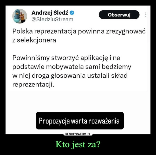 
    Kto jest za?