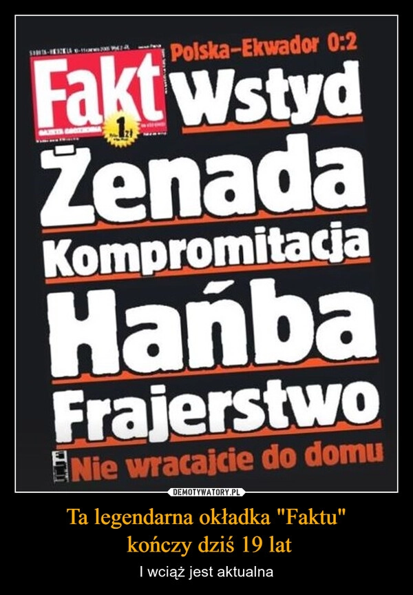 
    Ta legendarna okładka "Faktu"
 kończy dziś 19 lat