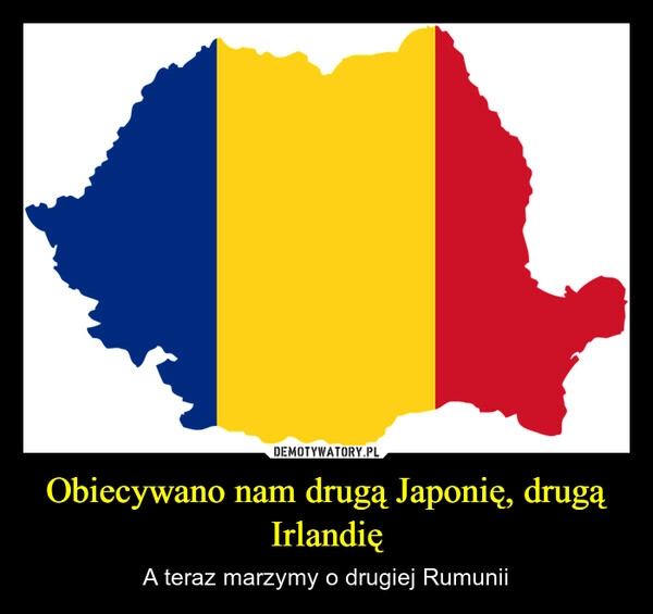 
    Obiecywano nam drugą Japonię, drugą Irlandię