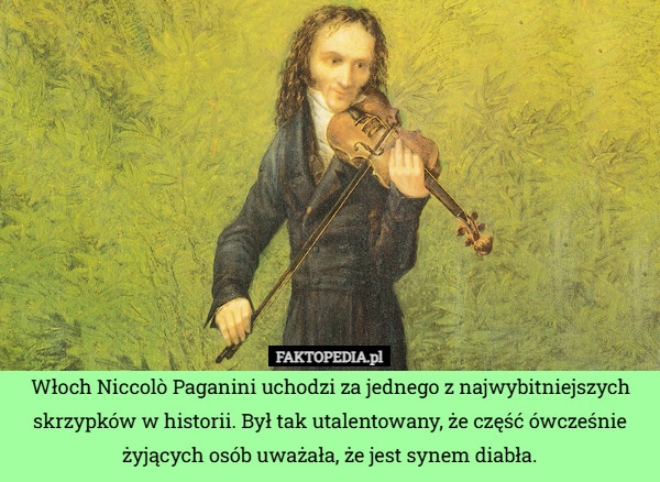 
    Włoch Niccolò Paganini uchodzi za jednego z najwybitniejszych skrzypków