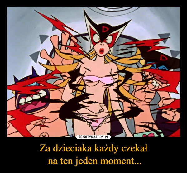 
    Za dzieciaka każdy czekał
 na ten jeden moment...