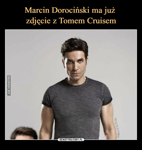 
    
Marcin Dorociński ma już
zdjęcie z Tomem Cruisem 