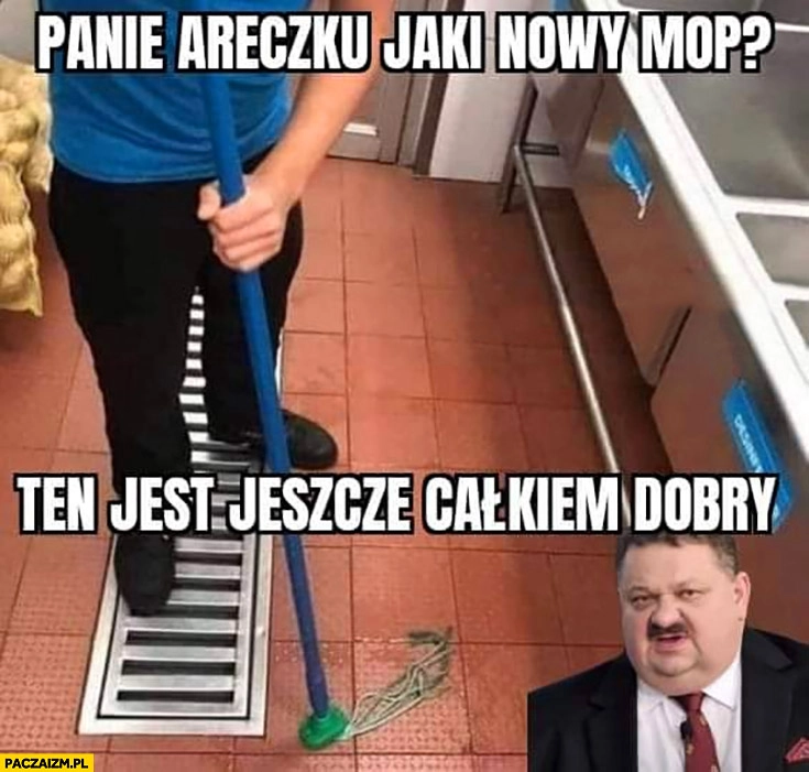
    Janusz alfa panie Areczku jaki nowy mop ten jest jeszcze całkiem dobry