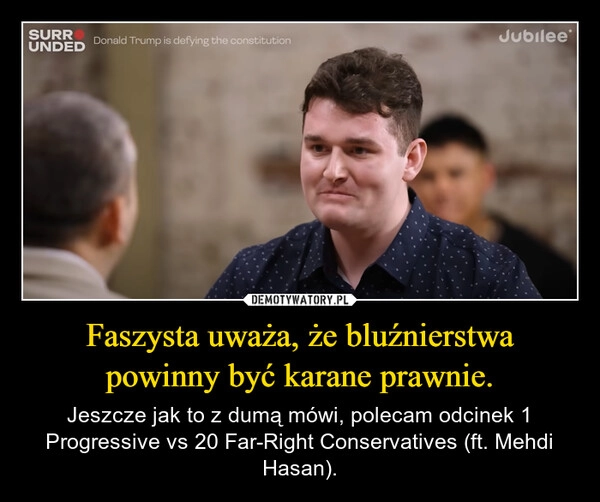 
    Faszysta uważa, że bluźnierstwa powinny być karane prawnie.